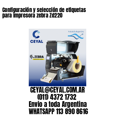 Configuración y selección de etiquetas para impresora zebra Zd220