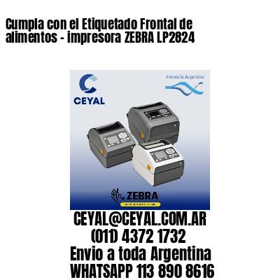 Cumpla con el Etiquetado Frontal de alimentos – impresora ZEBRA LP2824