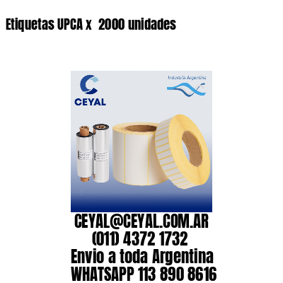 Etiquetas UPCA x  2000 unidades