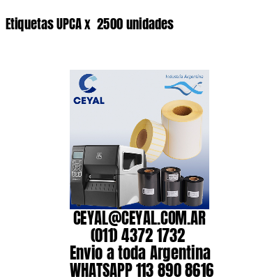 Etiquetas UPCA x  2500 unidades