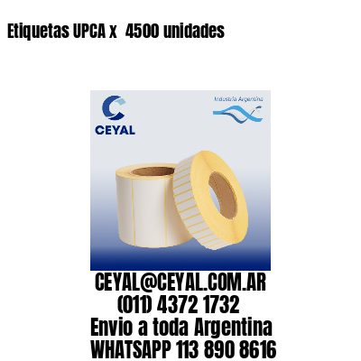 Etiquetas UPCA x  4500 unidades