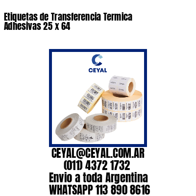 Etiquetas de Transferencia Termica Adhesivas 25 x 64