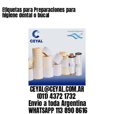 Etiquetas para Preparaciones para higiene dental o bucal