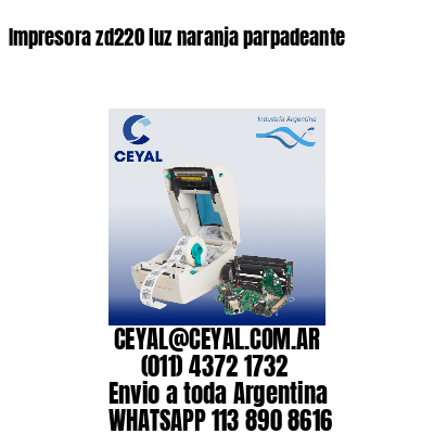 Impresora zd220 luz naranja parpadeante