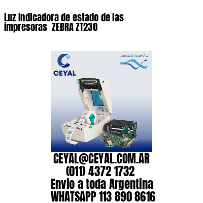 Luz indicadora de estado de las impresoras  ZEBRA ZT230