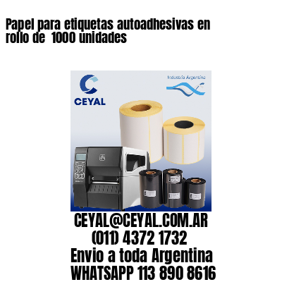 Papel para etiquetas autoadhesivas en rollo de  1000 unidades