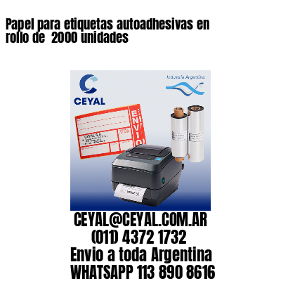 Papel para etiquetas autoadhesivas en rollo de  2000 unidades