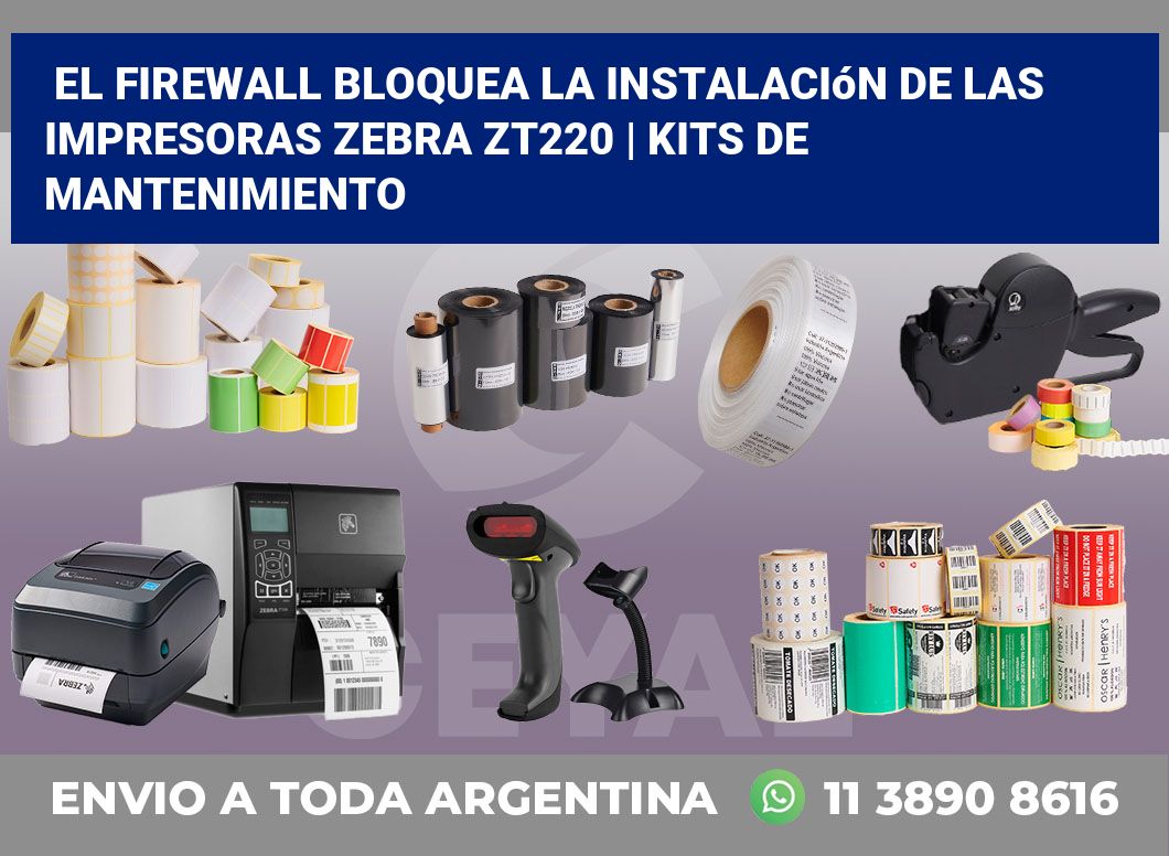 El firewall bloquea la instalación de las impresoras Zebra ZT220 | Kits de mantenimiento