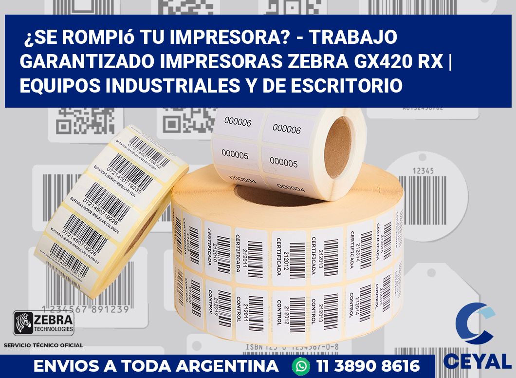 ¿Se rompió tu impresora? - Trabajo garantizado impresoras Zebra GX420 RX | Equipos industriales y de escritorio