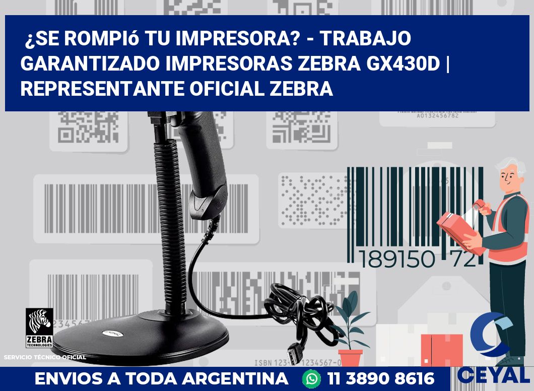 ¿Se rompió tu impresora? - Trabajo garantizado impresoras Zebra GX430d | Representante oficial Zebra