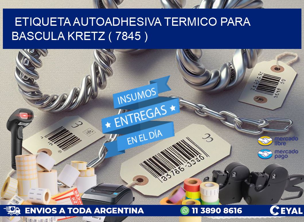 ETIQUETA AUTOADHESIVA TERMICO PARA BASCULA KRETZ ( 7845 )