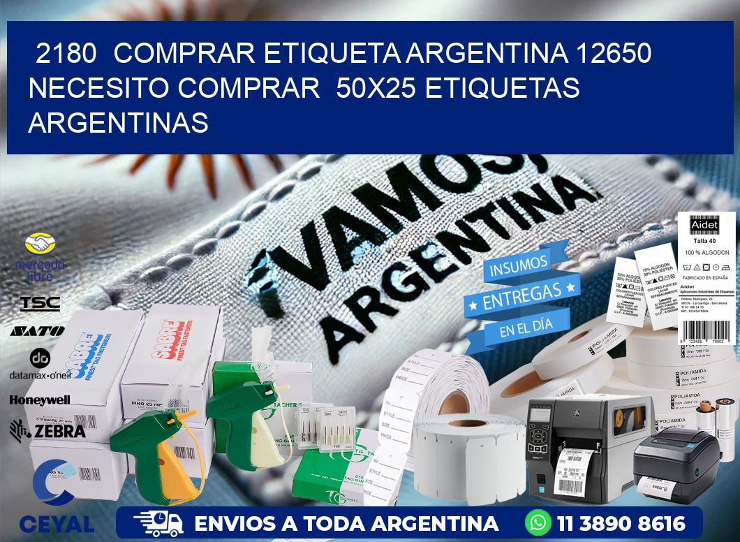 2180  COMPRAR ETIQUETA ARGENTINA 12650 NECESITO COMPRAR  50X25 ETIQUETAS ARGENTINAS