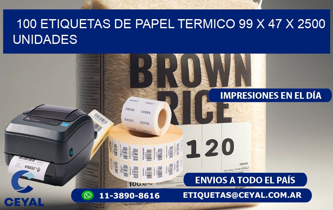 100 ETIQUETAS DE PAPEL TERMICO 99 x 47 X 2500 UNIDADES