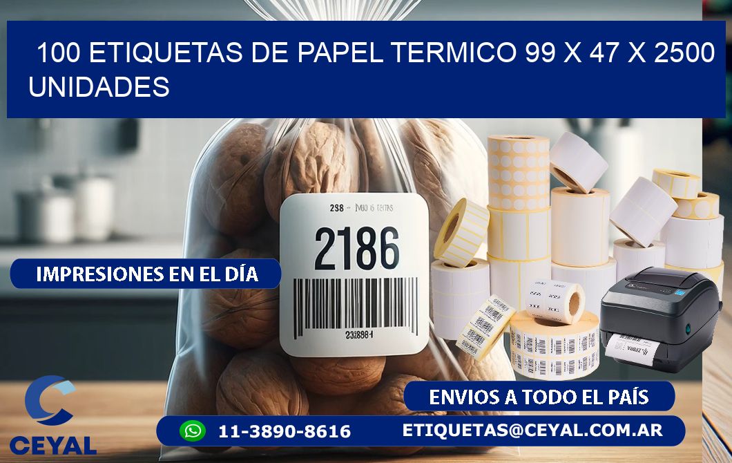 100 ETIQUETAS DE PAPEL TERMICO 99 x 47 X 2500 UNIDADES