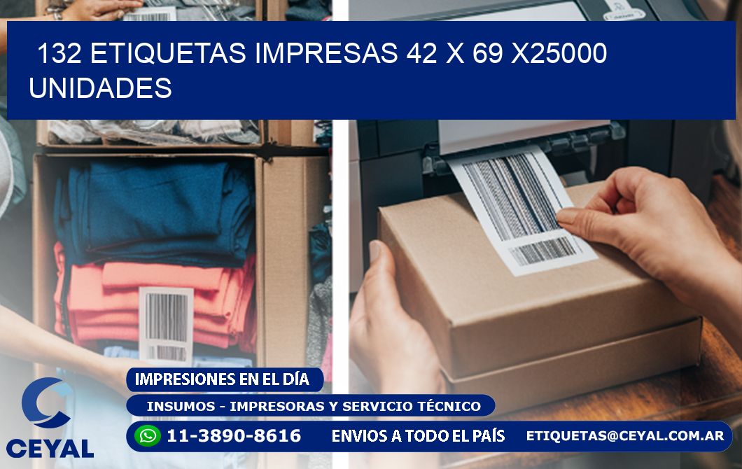 132 ETIQUETAS IMPRESAS 42 x 69 X25000 UNIDADES