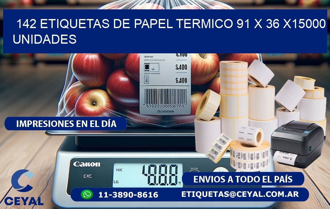 142 ETIQUETAS DE PAPEL TERMICO 91 x 36 X15000 UNIDADES