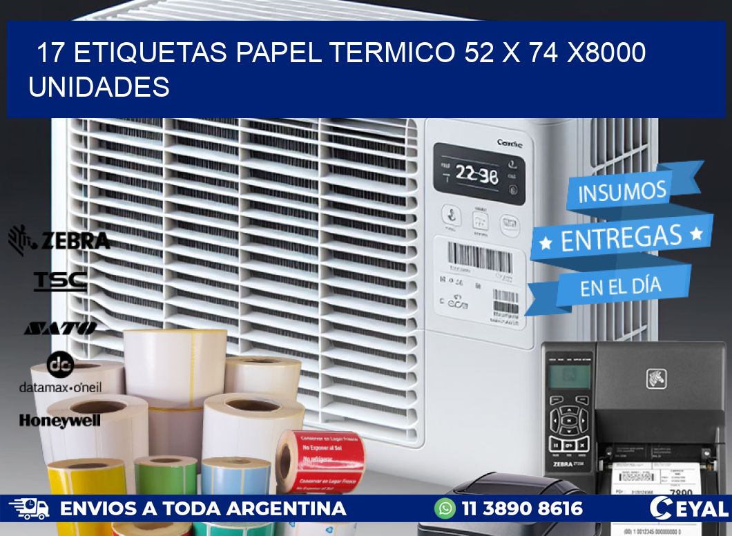 17 ETIQUETAS PAPEL TERMICO 52 x 74 X8000 UNIDADES