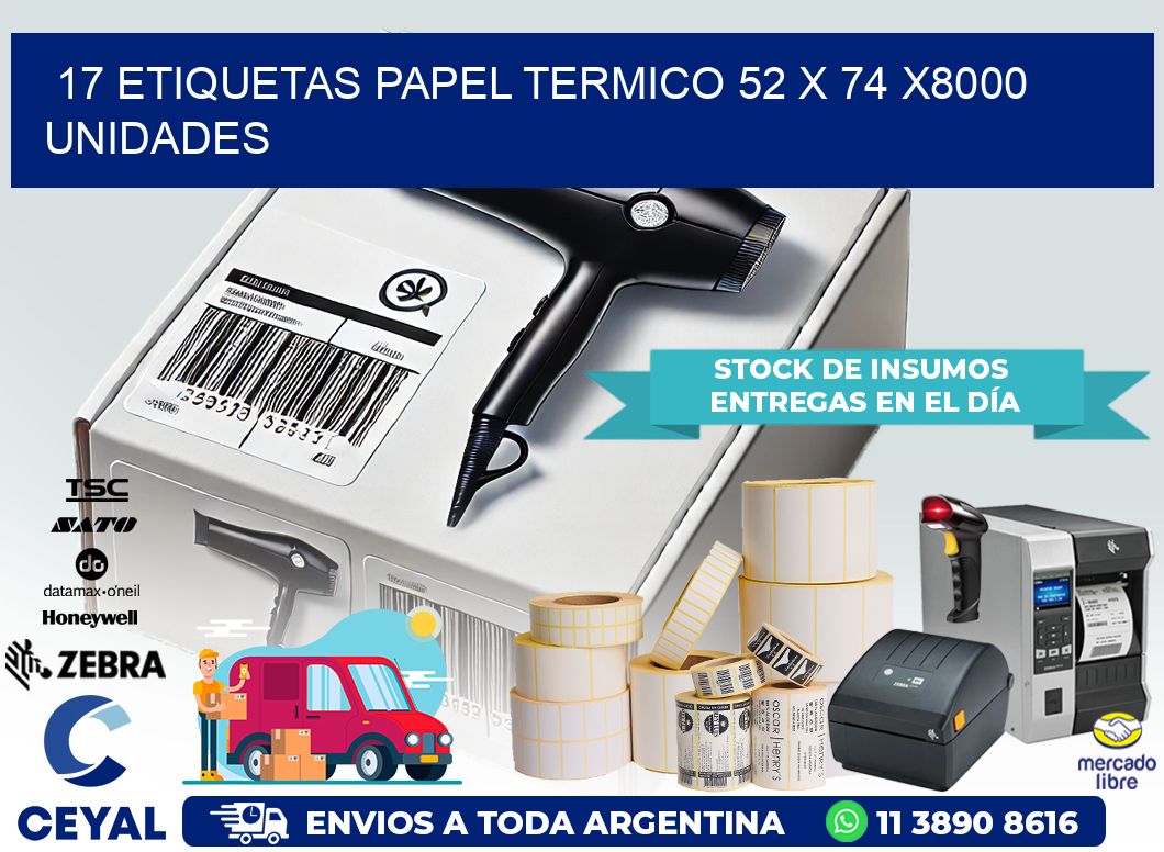 17 ETIQUETAS PAPEL TERMICO 52 x 74 X8000 UNIDADES