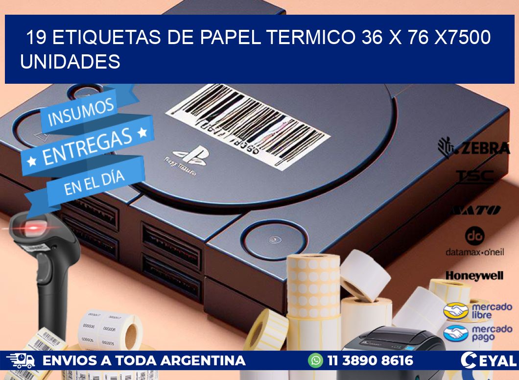 19 ETIQUETAS DE PAPEL TERMICO 36 x 76 X7500 UNIDADES