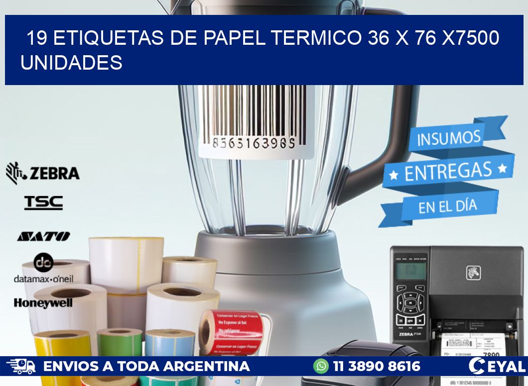 19 ETIQUETAS DE PAPEL TERMICO 36 x 76 X7500 UNIDADES