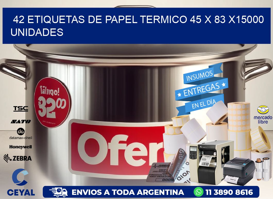 42 ETIQUETAS DE PAPEL TERMICO 45 x 83 X15000 UNIDADES