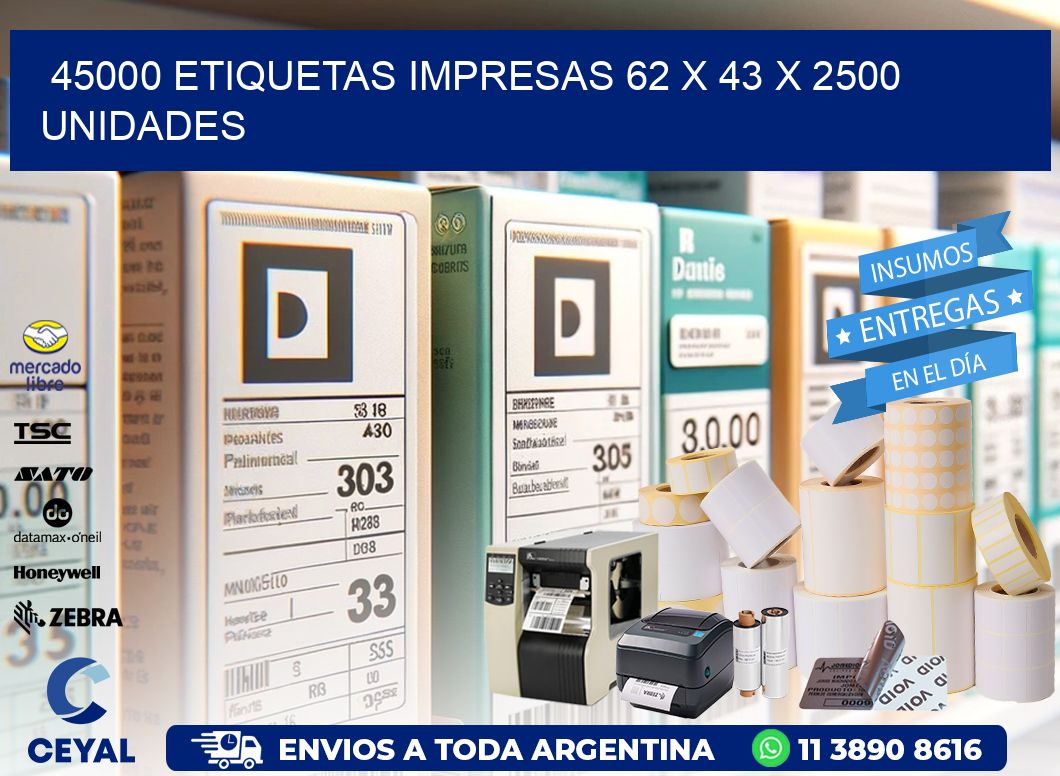 45000 ETIQUETAS IMPRESAS 62 x 43 X 2500 UNIDADES