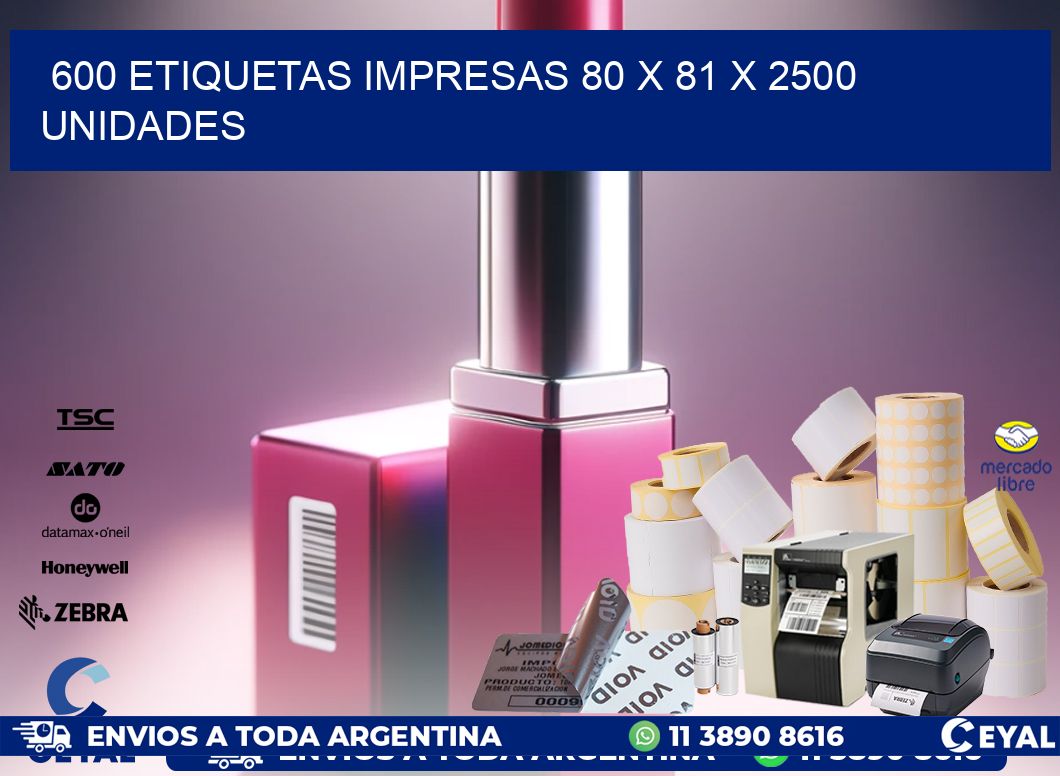 600 ETIQUETAS IMPRESAS 80 x 81 X 2500 UNIDADES