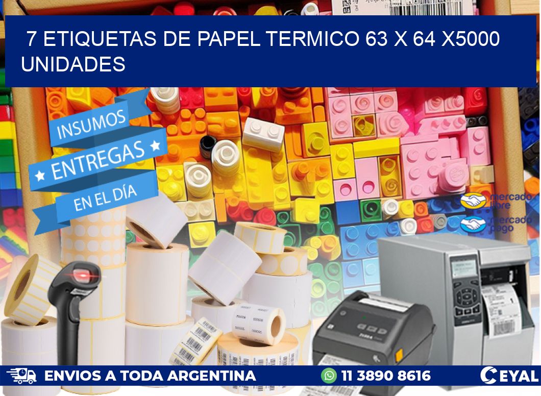 7 ETIQUETAS DE PAPEL TERMICO 63 x 64 X5000 UNIDADES